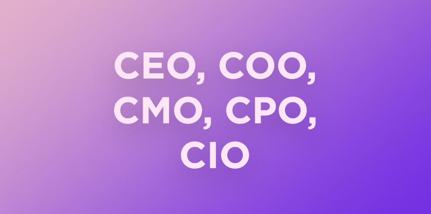 CPO, CEO, COO, CMO, CIO. Что это и как в этом разобраться?